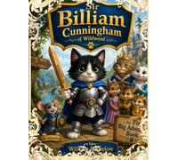 Sir Billiam Cunningham Of Wildwood And The First Big Adventure Book (Sir Billiam of Wildwood)