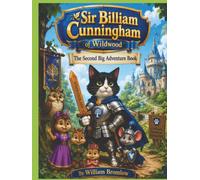SIR BILLIAM CUNNINGHAM OF WILDWOOD The Second Big Adventure Book (Sir Billiam of Wildwood)