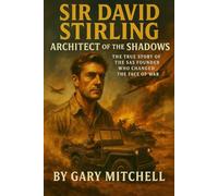 Sir David Stirling: Architect of the Shadows The True Story of the SAS Founder Who Changed the Face of War: The Genius, Gambler, and Guerrilla Who ... of the L Detachment: Founders of the SAS)