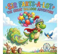 Sir Farts-a-Lot and the Great Balloon Rescue: A Hilarious Dinosaur Picture Book for Ages 3-7 About Friendship, Confidence and Unexpected Superpowers