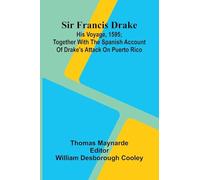 Sir Francis Drake: His Voyage, 1595; Together With The Spanish Account Of Drake'S Attack On Puerto Rico
