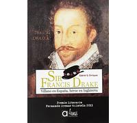 Sir Francis Drake: Villano en España, héroe en Inglaterra