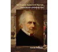 Sir Francis Sacheverel Darwin: Charles Darwin's Adventurous Uncle (Supplementary Materials for Francis Galton: a Lifetime of Exploration)