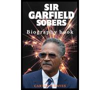 SIR GARFIELD SOBERS: A Caribbean Legend's Journey to Greatness