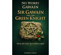 Sir Gawain and the Green Knight: No Worry Gawain: Original Text with Modern English Translation