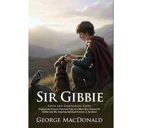 Sir Gibbie: A Timeless Victorian Novel of Faith, Compassion, and Redemption: A Literary Classic About Compassion and Human Worth - Illustrated Edition ... Biography and Modern Literary Critiques