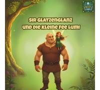 Sir Glatzenglanz und die kleine Fee Lumi: Eine zauberhafte Geschichte über wahre Freundschaft, Mut und das große Glück, einzigartig zu sein | Ein ... Vorlesen für Mädchen und Jungen ab 4 Jahren