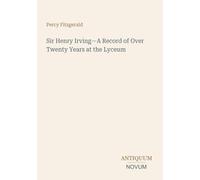 Sir Henry Irving-A Record of Over Twenty Years at the Lyceum