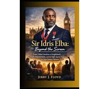 Sir Idris Elba: Beyond the Screen: From Global Stardom to Knighthood, Youth Empowerment, and the Fight Against Violence in 21st-Century Britain