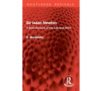 Sir Isaac Newton: A Brief Account of His Life and Work (Routledge Revivals)