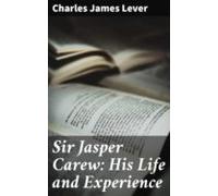 Sir Jasper Carew: His Life And Experience (ebook)