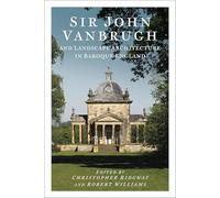 Sir John Vanbrugh and Landscape Architecture in Baroque England