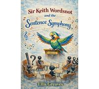 Sir Keith Wordsnot and the Sentence Symphony: 1 (THE SIR KEITH WORDSNOT ENGLISH CHRONICLES)