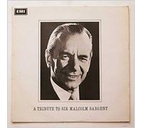 Sir Malcolm Sargent - A Tribute To Sir Malcolm Sargent (1895-1967)