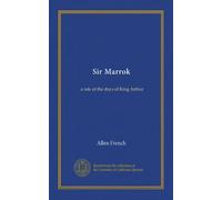 Sir Marrok (Vol-1): a tale of the days of King Arthur