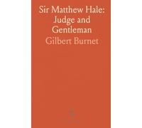 Sir Matthew Hale: Judge and Gentleman: A life and legacy with Richard Baxter’s additional notes on his character, faith, and writings