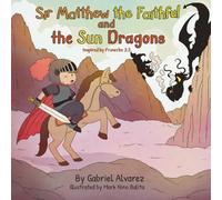 Sir Matthew the Faithful and the Sun Dragons: Inspired by Proverbs 3:3