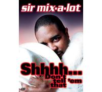 Sir Mix-A-Lot: Shhhh! Don't Tell 'em That [USA] [DVD]