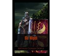 Sir Nigel: A Historical Novel of Knighthood in Medieval England