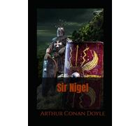 Sir Nigel: A Historical Novel of Knighthood in Medieval England