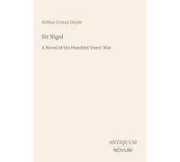 Sir Nigel: A Novel of the Hundred Years' War