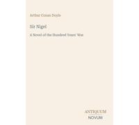 Sir Nigel: A Novel of the Hundred Years' War