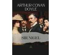 Sir Nigel: The Original Unabridged Novel of Honor, Loyalty, and the Formation of Character