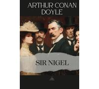 Sir Nigel: The Original Unabridged Novel of Honor, Loyalty, and the Formation of Character