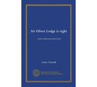 Sir Oliver Lodge is right: spirit communication a fact