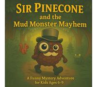 Sir Pinecone and the Mud Monster Mayhem: A fun forest mystery for curious kids (Ages 6-9)