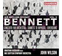 Sir Richard Rodney Bennett: Orchestral Works, Vol. 5 - Concerto for Orchestra; Sonnets to Orpheus; Diversions