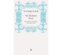 Sir Robert Peel: The Life of Sir Robert Peel after 1830