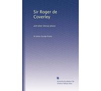 Sir Roger de Coverley: and other literary pieces