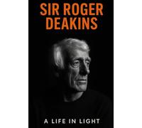 Sir Roger Deakins : A Life In Light