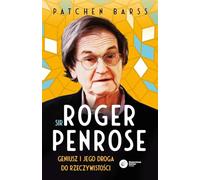 Sir Roger Penrose.: Geniusz i jego droga do rzeczywistości
