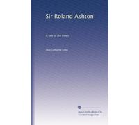 Sir Roland Ashton: A tale of the times