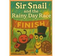 Sir Snail and the Rainy Day Race (Sir Snail and Dot’s Storybook Adventures)