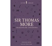Sir Thomas More (Astor Annotated Edition): With the Additions and the Scene in Shakespeare’s Hand: Scene Summaries and Notes