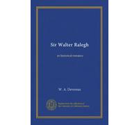Sir Walter Ralegh: an historical romance