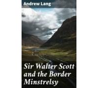 Sir Walter Scott And The Border Minstrelsy (ebook)