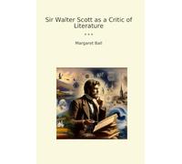 Sir Walter Scott as a Critic of Literature (Classic Books)