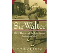 Sir Walter: Walter Hagen y la invención del golf profesional