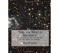 "Sir, We Would See Jesus": A Survey of All the Books of the New Testament