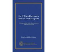 Sir William Davenant's relation to Shakespeare: With an analysis of the chief characters of Davenant's plays