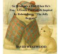 Sir Wisdom’s a Fool When He’s Fou A Gentle Cat Ceilidh Inspired by Robert Burns’ “The Jolly Beggars” (Robert Burns for children)
