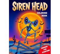Siren Head Coloring Book: Strange Legends & Creepy Creatures in Unique Scenes and Designs for Kids, Teens & Adults - A Fun, Relaxing Creative Adventure