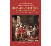 Sirena de los tablados :Teresa de Robles : recorrido vital y profesional de una "hija de la comedia": 29 (Clásicos Hispánicos)