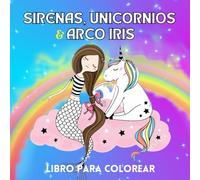 Sirenas, Unicornios y Arco Iris Libro Para Colorear Para Niños 2-4: 30 dibujos para colorear llenos de adorables y simpáticos diseños para colorear