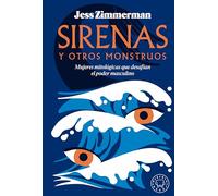 Sirenas y otros monstruos. Mujeres mitológicas que desafían el poder masculino | Jess Zimmerman