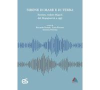 Sirene di mare e di terra. Sentire, vedere Napoli dal dopoguerra a oggi
